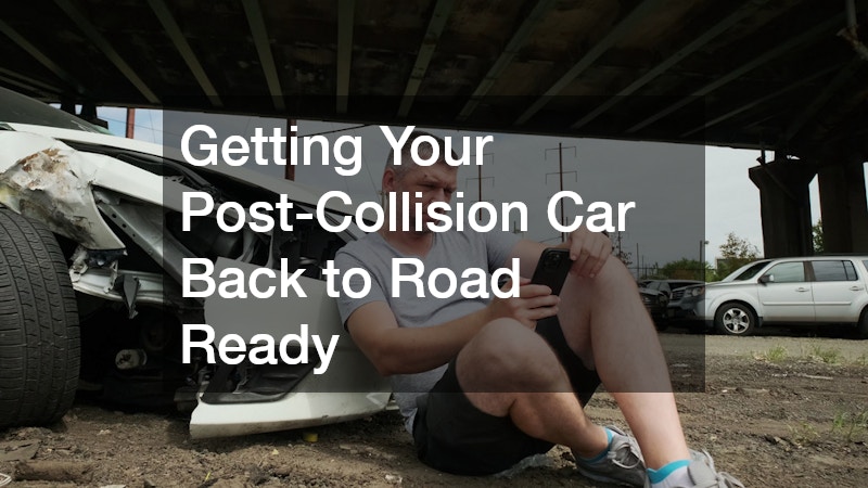 Getting Your Post-Collision Car Back to Road Ready