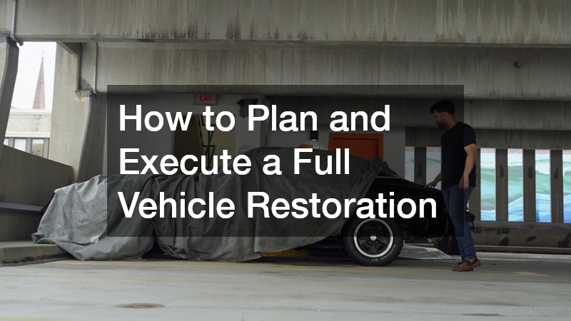 How to Plan and Execute a Full Vehicle Restoration