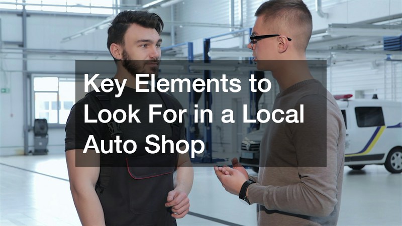 Key Elements to Look For in a Local Auto Shop
